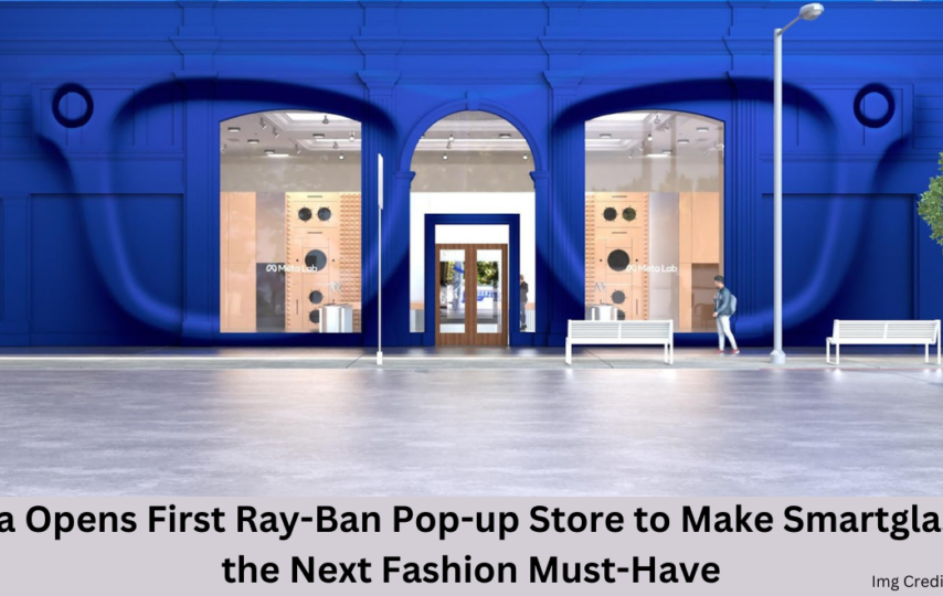 Meta Opens First Ray-Ban Pop-up Store to Make Smartglasses the Next Fashion Must-Have